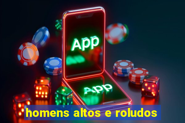 homens altos e roludos